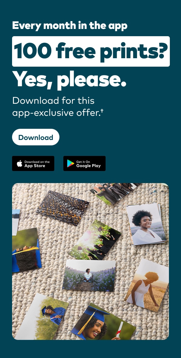 Every month in the app. 100 free prints? Yes, please. Download the app-exclusive offer. † Download on the AppStore or Get it on Google Play.