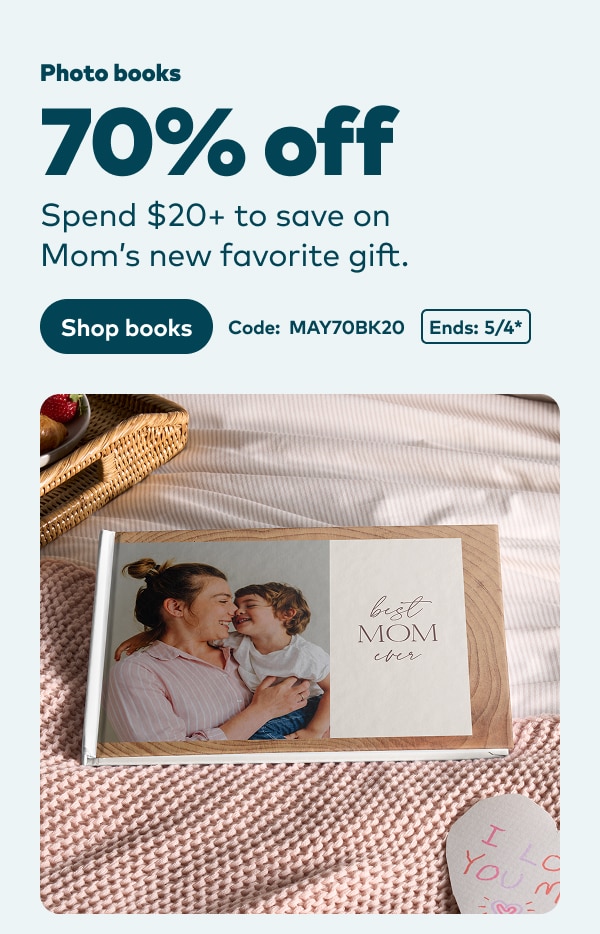 Photo books 70% off. Spend $20 or more to save on Mom's new favorite gift. Code: MAY70BK20. Ends 5/4, see site for details. Shop books.