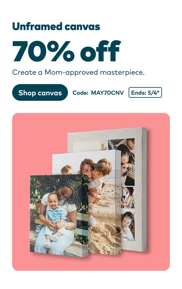 Unframed canvas 70% off. Create a Mom-approved masterpiece. Code: MAY70CNV. Ends 5/4, see site for details. Shop canvas.