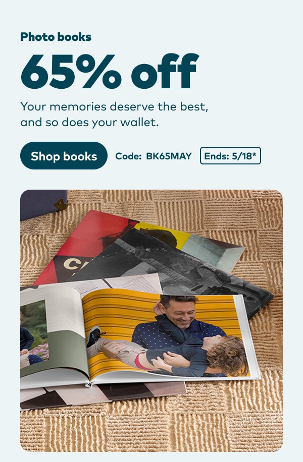 Photo books 65% off. Your memories deserve the best, and so does your wallet. Code: BK65MAY. Ends 5/18, see site for details. Shop books.
