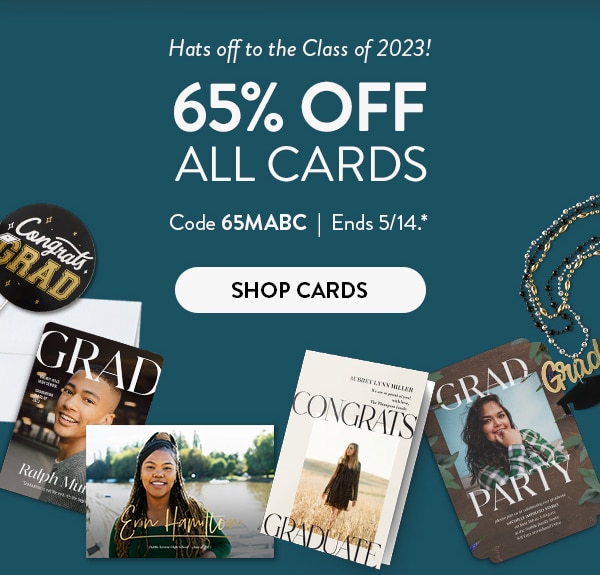 Hat's off to the class of 2023! 65% off all cards. Code 65MABC. Ends 5/14. See site for details. Shop Cards