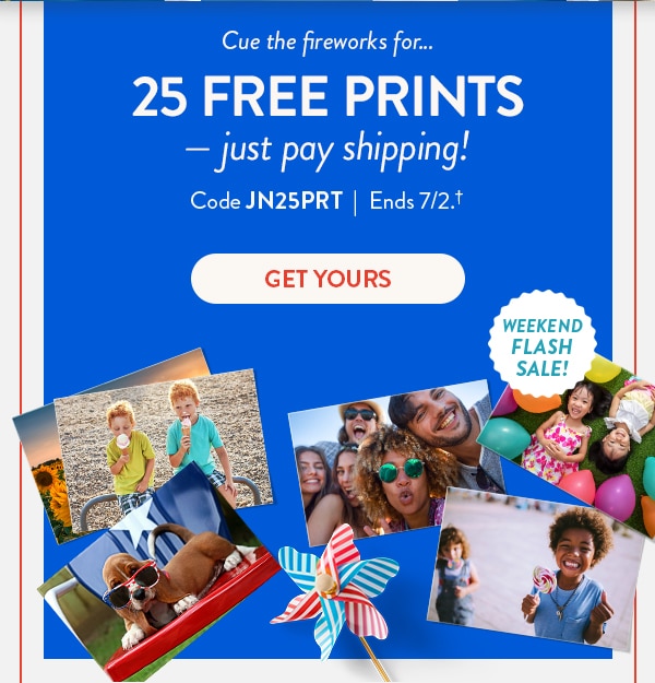 Cue the fireworks for… 25 FREE PRINTS - just pay shipping! Code JN25PRT. Ends 7/2. Get yours.