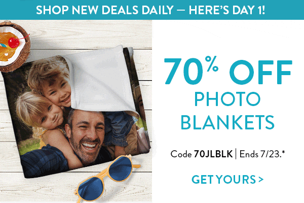 Daily Deals! Shop new deals daily - Here's day 1! 70% off photo blankets. Code 70JLBLK. Ends 7/23. See site for details. Get yours