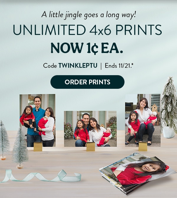 A little jingle goes a long way! Unlimited 4x6 prints now 1 cent each. Code TWINKLEPTU. Ends 11/21, see site for details. Order Prints