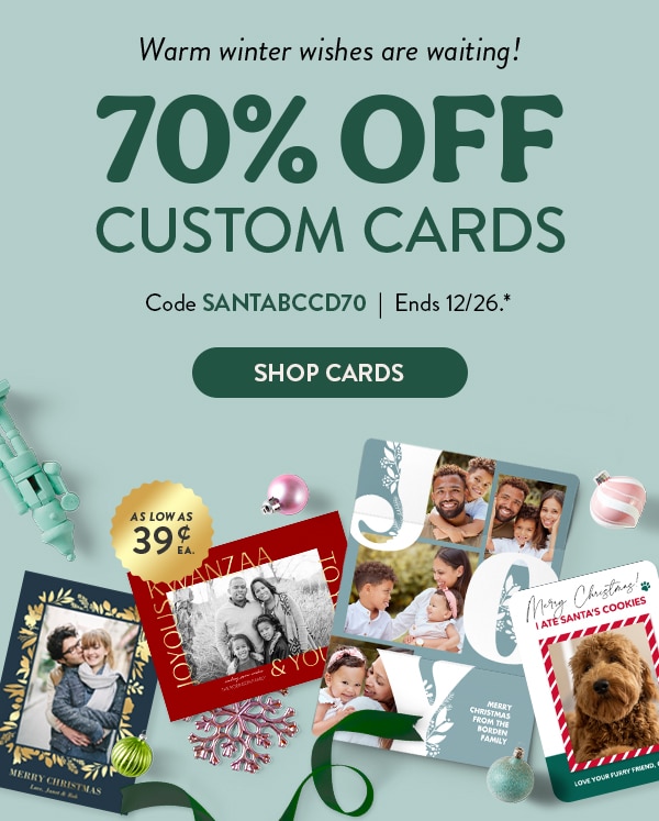 Warm winter wishes are waiting! 70% off custom cards. Code SANTABCCD70. Ends 12/26. See site for details. Shop Cards