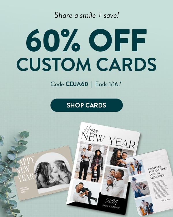 Share a smile and save! 60% off Custom Cards. Code CDJA60. Ends 1/16, see site for details. Shop cards