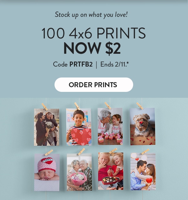 Stock up on what you love! 100 4x6 prints now $2. Code PRTFB2. Ends 2/11. See site for details. Order prints