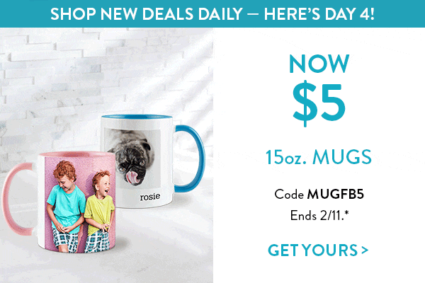 Daily Deals. Shop new deals daily - here's day 4! Now $5 15 ounce mugs. Code MUGFB5. Ends 2/11. See site for details. Get yours.