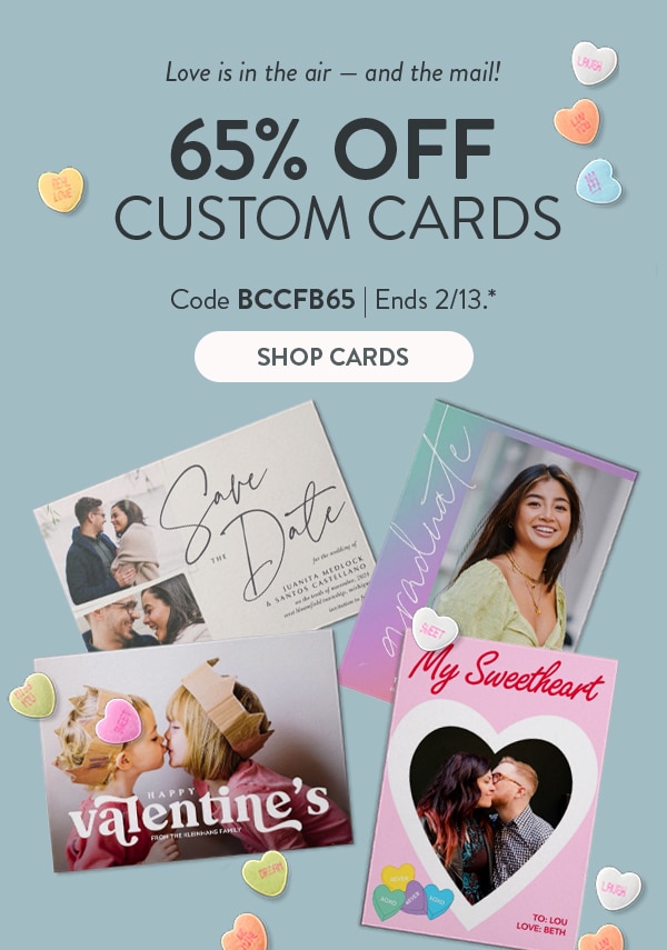 Love is in the air - and in the mail! 65% off custom cards. Code BCCFB65. Ends 2/13. See site for details. Shop cards