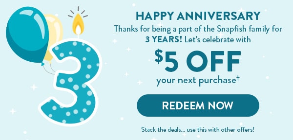 HAPPY ANNIVERSARY | Thanks for being a part of the Snapfish family for 3 YEARS! | Let's celebrate with $5 OFF your next purchase† | Redeem Now | Stack the deals... use this with other offers!