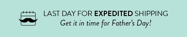 Last day for EXPEDITED shipping. Get it in time for Father's Day!