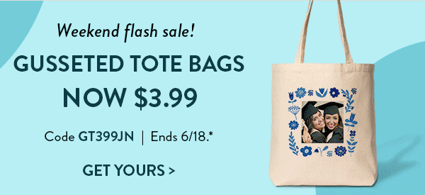 Weekend flash sale! Gusseted tote bags now $3.99. Code GT399JN. Ends 6/18. Get yours