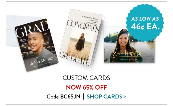 Custom cards now 65% off. As low as 46 cents each. Code BC65JN. Shop Cards 