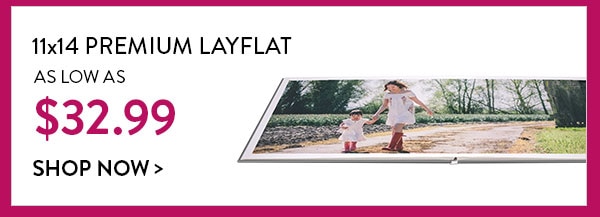 11x14 premium layflat as low as $32.99. Shop now