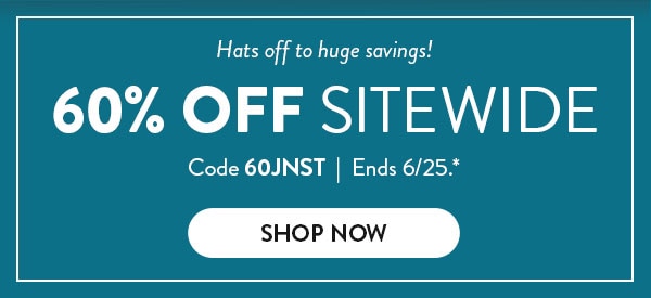 Hats off to huge savings! 60% off sitewide. Code 60JNST. Ends 6/25. See site for details. Shop Now