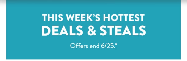 This week's hottest deals and steals. Offers end 6/25.