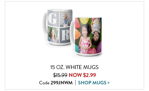 15oz. White mugs now $2.99. Code 299JNWM. Shop mugs.