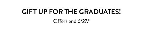 Gift up for the graduates! Offers end 6/27. See site for details