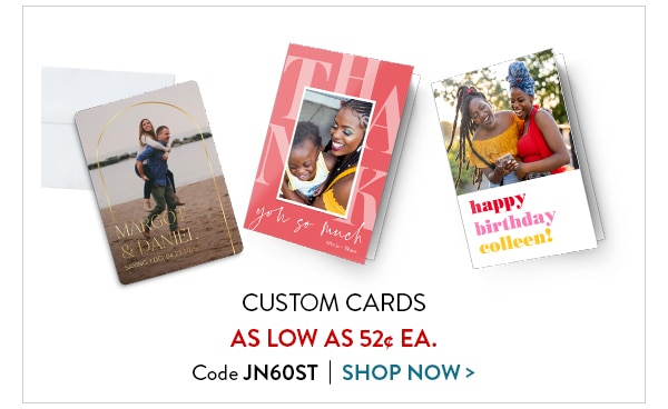 Custom cards as low as 52 cents each. Code JN60ST. Shop cards