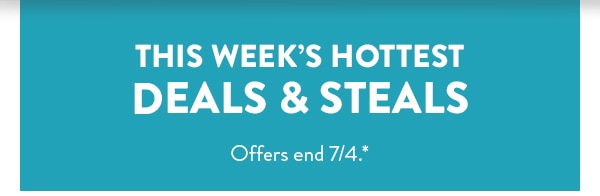 This week's hottest deals and steals. Offers end 7/4.
