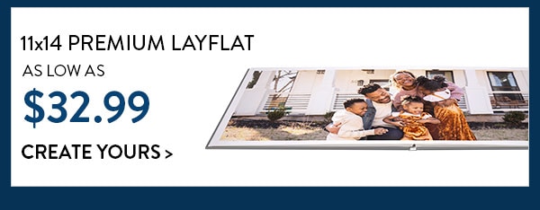 11x14 premium layflat as low as $32.99. Create yours
