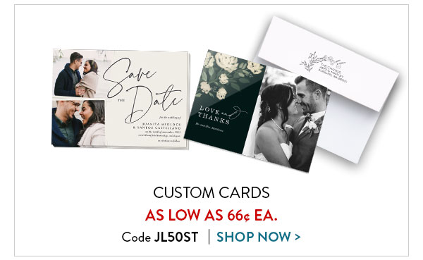 Custom cards as low as 66 cents each. Code JL50ST. Shop cards