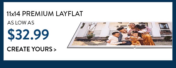 11x14 premium layflat as low as $32.99. Create yours
