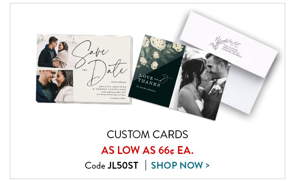 Custom cards as low as 66 cents each. Code JL50ST. Shop cards