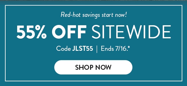 Red-hot savings start now! 55% off sitewide. Code JLST55. Ends 7/16. See site for details. Shop now