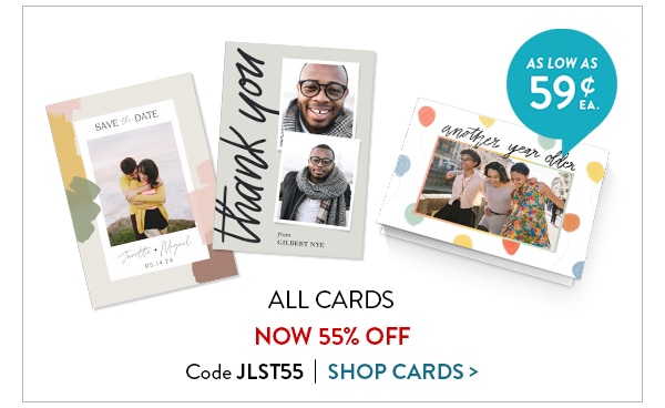 All cards now 55% off. Code JLST55. Shop Cards