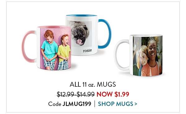 All 11 ounce mugs now $1.99. Code JLMUG199. Shop mugs