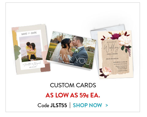 Custom cards as low as 59 cents each. Code JLST55. Shop now