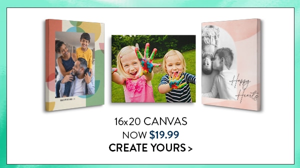 16x20 canvas now $19.99. Create yours