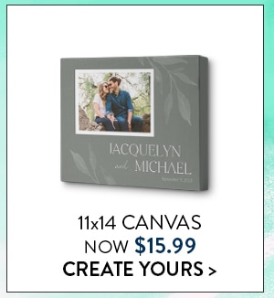 11x14 Canvas now $15.99. Create yours