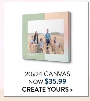 20x24 Canvas now $35.99. Create yours