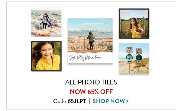 All photo tiles now 65% off. Code 65JLPT. Shop now