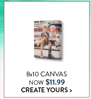 8x10 Canvas now $11.99. Create yours