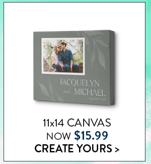 11x14 Canvas now $15.99. Create yours
