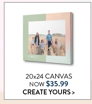 20x24 Canvas now $35.99. Create yours