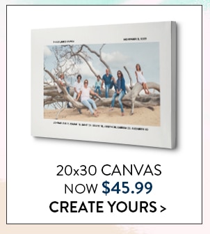 20x30 Canvas now $45.99. Create yours