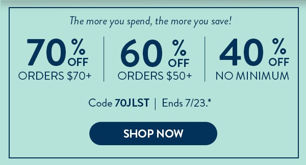 The more you spend, the more you save! 70% off orders $70 or more. 60% off orders $50 or more. 40% off no minimum. Code 70JLST. Ends 7/23. Shop now