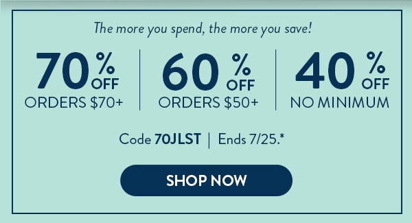 The more you spend, the more you save! 70% off orders $70 or more. 60% off orders $50 or more. 40% off no minimum. Code 70JLST. Ends 7/25. Shop now