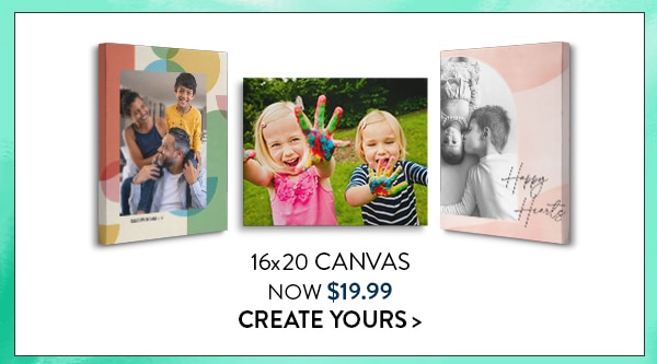 16x20 canvas now $19.99. Create yours