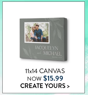 11x14 Canvas now $15.99. Create yours