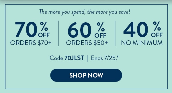 The more you spend, the more you save! 70% off orders $70 or more. 60% off orders $50 or more. 40% off no minimum. Code 70JLST. Ends 7/25. Shop now