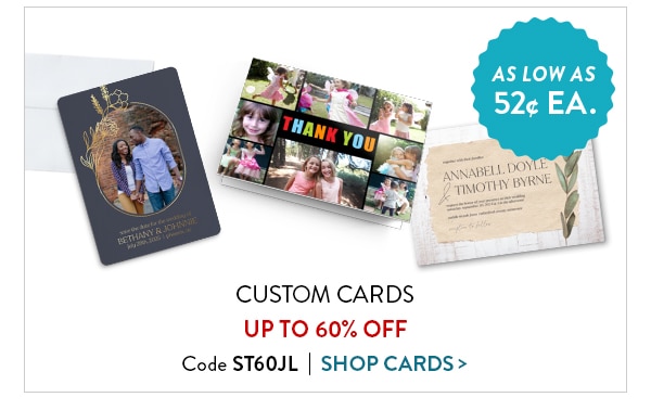 Custom cards up to 60% off. Code ST60JL. Shop cards