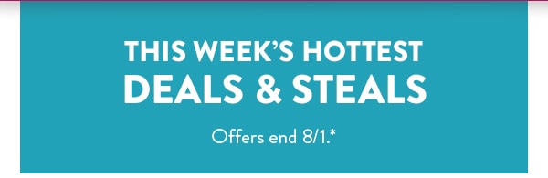 This week's hottest deals and steals. Offers end 8/1.