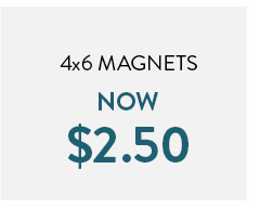 4x6 magnets now $2.50 