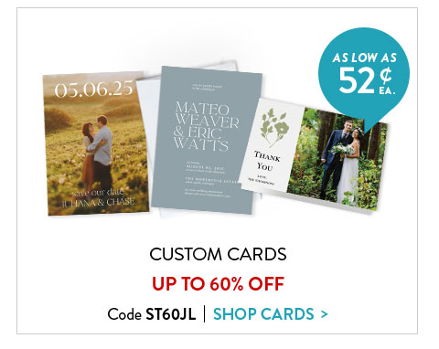 Custom cards up to 60% off. Code ST60JL. Shop cards