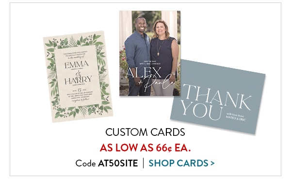 Custom cards as low as 66 cents each. Code AT50SITE. Shop cards